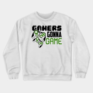 Gamers gonna game Crewneck Sweatshirt